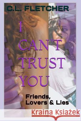 I Can't Trust You: Friends, Lovers & Lies