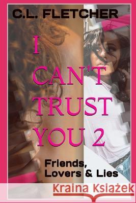 I Can't Trust You 2: Friends, Lovers & Lies