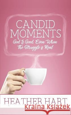 Candid Moments: God is Good, Even When The Struggle is Real