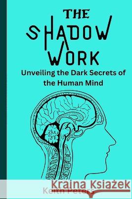 The Shadow Work: Unveiling the dark secrets of the human mind