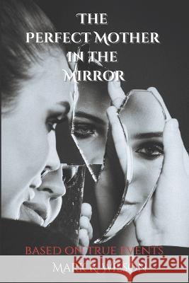 The Perfect Mother in the Mirror: based on true events