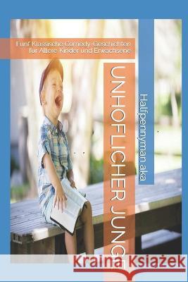 Unhoflicher Junge: Funf Klassische Comedy-Geschichten fur Altere Kinder und Erwachsene