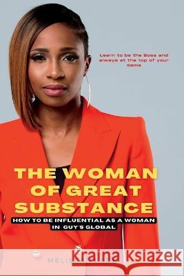 The Woman Of Great Substance: How to be influential as a woman in guys globe