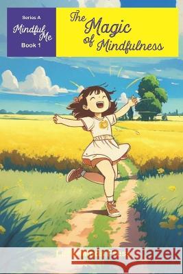 The Magic of Mindfulness: Mindful Me Series Book 1