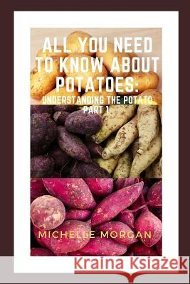 All You Need To Know About Potatoes: Understanding the potato Part 1