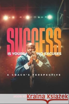 Success Is Yours, No Excuses: A Coach's Perspective