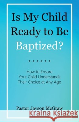 Is My Child Ready to Be Baptized?: How to Ensure Your Child Understands Their Choice at Any Age