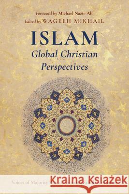 Islam: Global Christian Perspectives: Voices of Majority World Christian Scholars of Islam