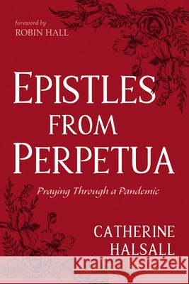 Epistles from Perpetua: Praying Through a Pandemic