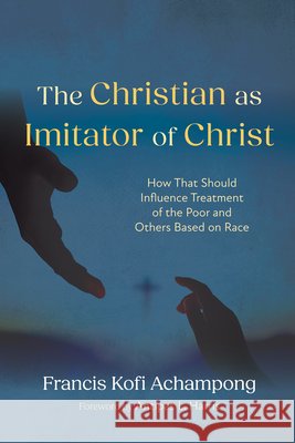 The Christian as Imitator of Christ: How That Should Influence Treatment of the Poor and Others Based on Race