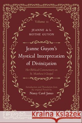 Jeanne Guyon's Mystical Interpretation of Divinization, Volume 2: Her Biblical Commentary on St. Matthew's Gospel