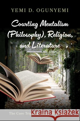 Courting Mentalism (Philosophy), Religion, and Literature: The Core Tripartite of the Humanities