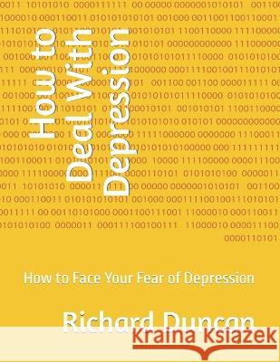 How to Deal With Depression: How to Face Your Fear of Depression