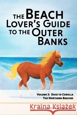 The Beach Lover's Guide to the Outer Banks: Volume 3: Duck to Corolla
