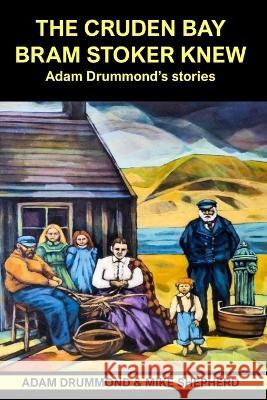 The Cruden Bay Bram Stoker Knew: Adam Drummond's Stories