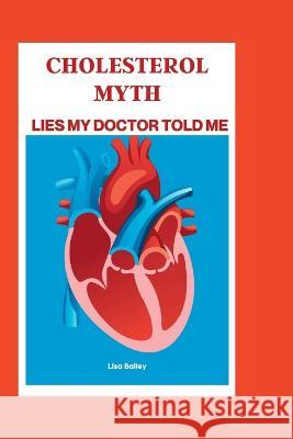 Cholesterol Myth: Lies My Doctor Told Me