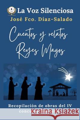 Reyes Magos: : Recopilacion de los textos presentados al IV Concurso Literario de La voz silenciosa