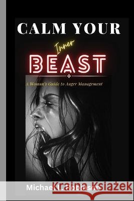 Calm Your Inner Beast: A Woman's Guide to Anger Management