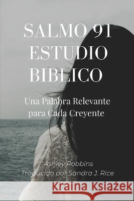 Salmo 91 Estudio Biblico: Una Palabra Relevante para Cada Creyente