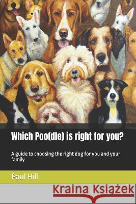 Which Poo(dle) is right for you?: A guide to choosing the right dog for you and your family