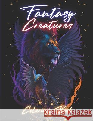 Fantasy Creatures Coloring Book: Magical world of fantastic creatures