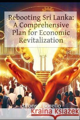 Rebooting Sri Lanka: A Comprehensive Plan for Economic Revitalization