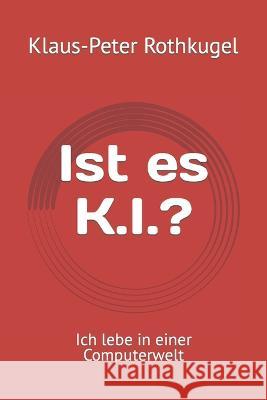 Ist es K.I.?: Ich lebe in einer Computerwelt
