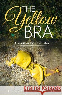 The Yellow Bra: And Other Peculiar Tales