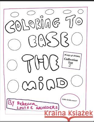 Coloring to Ease the mind - mixed up craziness book 2: Art therapy coloring book