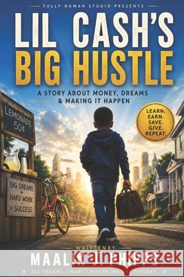 Lil Cash's Big Hustle: A Story About Money, Dreams & Making It Happen