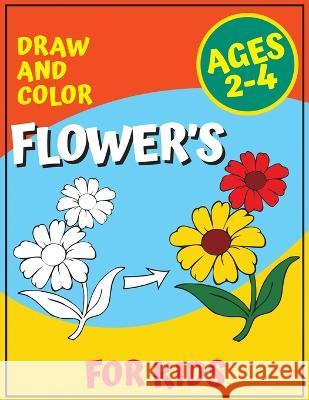 Draw and Color Flower's for Kids Ages 2-4: Flower Coloring book for Children