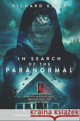 In Search of the Paranormal: 25 Years Hunting Ghosts Across Great Britain and the United States