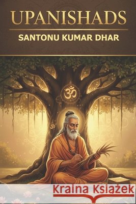 Upanishads: Santonu Kumar Dhar