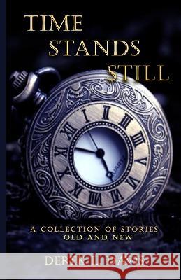 Time Stands Still: A Collection of Short Stories, Old and New
