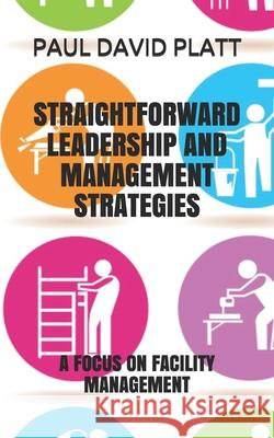 Straightforward Leadership and Management Strategies: A Focus on Facility Management