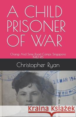 A Child Prisoner of War: The Story of Thomas Ryan - Singapore 1942-45