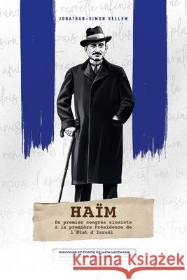 Haïm: Du premier Congrès Sioniste à la première Présidence de l'État d'Israël