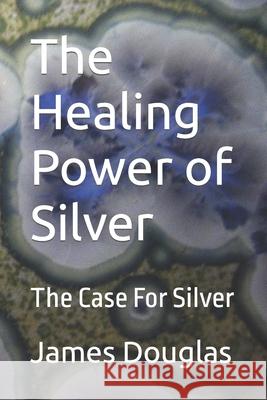 The Healing Power of Silver: The Case For Silver
