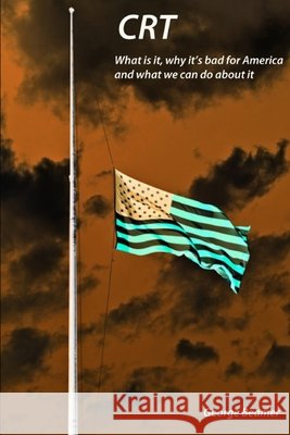 CRT What is it, why it's bad for America and what we can do about it