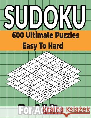 Sudoku Puzzles Book 600 Ultimate Easy to Hard Puzzles for Adults: Different Levels Sudoku Puzzles Included with solutions.