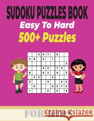 Sudoku Puzzles Book 500+ Ultimate Easy to Hard Puzzles for Kids: Different Levels Sudoku Includes With Solutions
