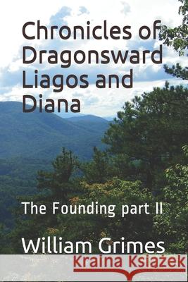 Chronicles of Dragonsward Liagos and Diana: The Founding part II