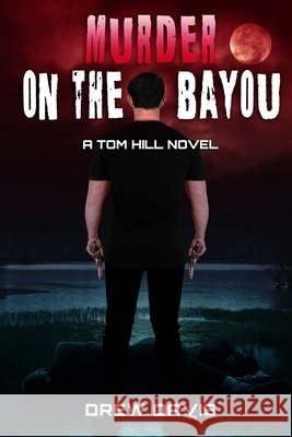 Murder On The Bayou: A Tom Hill Novel