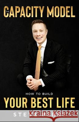 The Capacity Model: How to Build Your Best Life