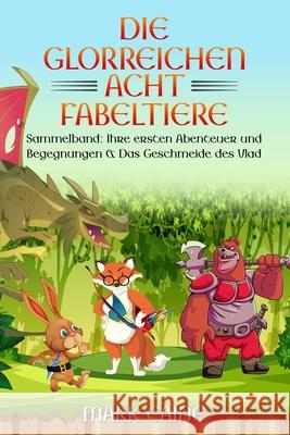 Die glorreichen Acht Fabeltiere: Sammelband: Ihre ersten Abenteuer und Begegnungen & Das Geschmeide des Vlad