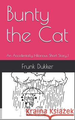 Bunty the Cat: An Accidentally Hilarious Short Story...!