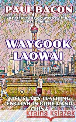 Waygook Laowai: Five Years in the Far East