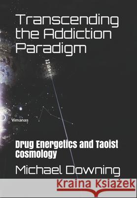 Transcending the Addiction Paradigm: Drug Energetics and Taoist Cosmology