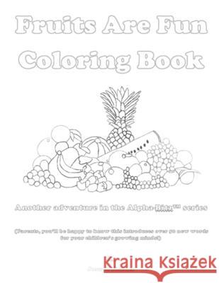 Fruits Are Fun Coloring Book: Another adventure in the Alpha-Bitz(TM) series
