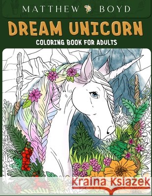 Dream Unicorn Coloring Book: Unicorn Dreams Coloring For Fun, Relaxing And Calming Art To Color